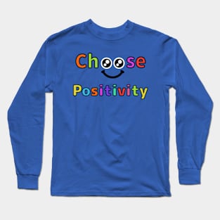 Choose Positivity Spreading Joy and Good Vibes! Long Sleeve T-Shirt